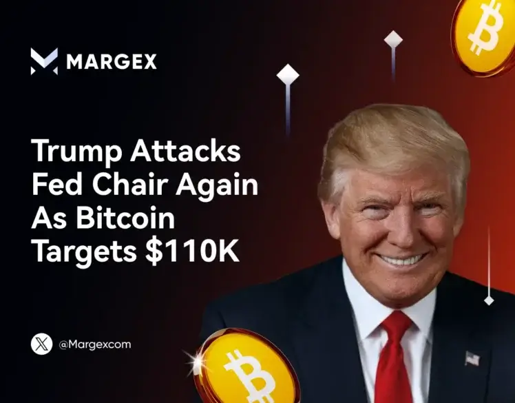 Trump Lambasts Fed Chairman Again, While Bitcoin Eyes $110,000